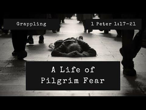 Grappling: A Life of Pilgrim Fear | 1 Peter 1:17-21