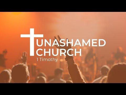 The Unashamed Church (Pt. 5) - 1 Timothy 3:1-16