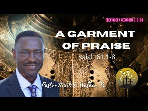 A Garment of Praise , Isaiah 61:1-8 - Pastor Mark Walker, Sr.