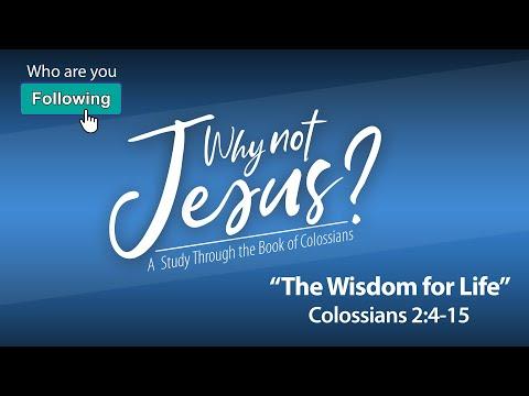 "The Wisdom for Life" - Colossians 2:4-15