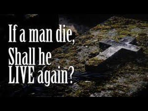 July 21st 2021 -  - The  Man Dies,  Shall He Live Again? Job 14: 14