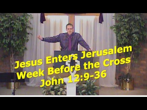Jesus Enters Jerusalem - Week Before The Cross - John 12:9-36
