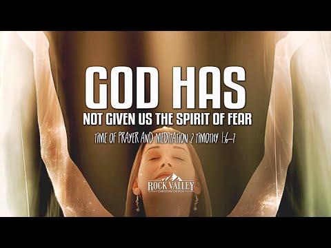 God Has Not Given Us A Spirit Of Fear | 2 Timothy 1:6-7 | Prayer Video