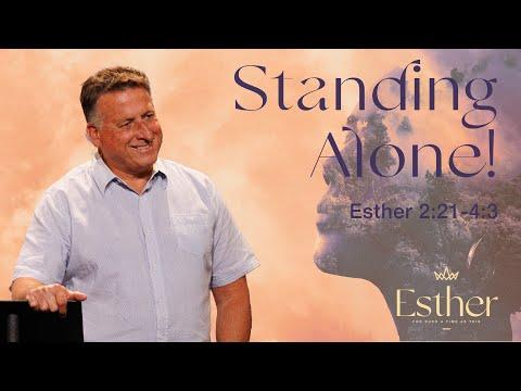 Standing Alone! | Esther 2:21-4:3 | 5/15/22