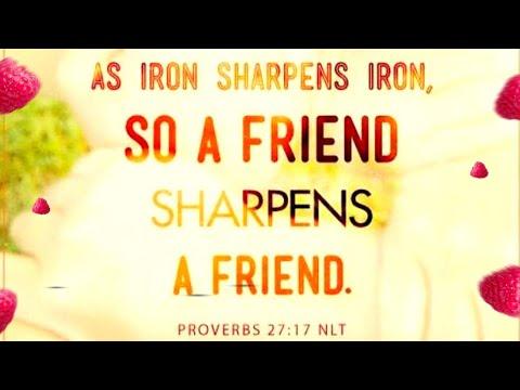 A FRIEND SHARPENS A FRIEND -PROVERBS 27:17