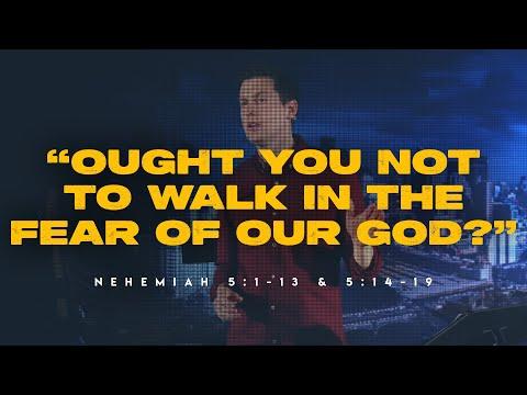 Ought you not to walk in the fear of our God? (Nehemiah 5:1-13 & 5:14-19)