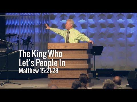 Matthew 15:21-28, The King Who Lets People In