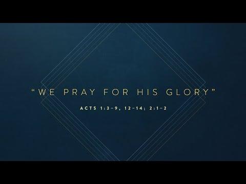 Sermon: "We Pray For His Glory" // Acts 1:3–9, 12–14