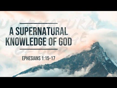 A Supernatural Knowledge of God (Ephesians 1:15-17)