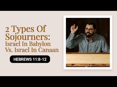 2 Types Of Sojourners: Israel In Babylon Vs. Israel In Canaan | Hebrews 11:8-12