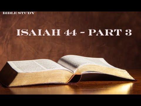 Bible Study -  Isaiah 44 - Part 3