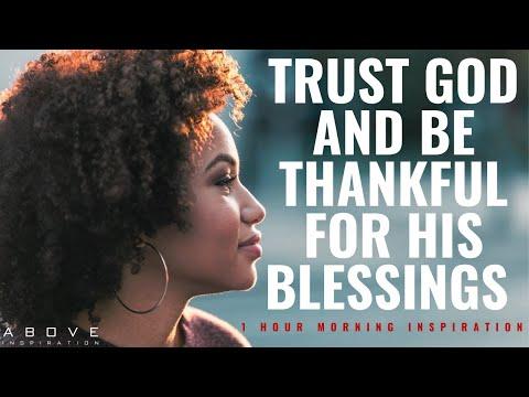 TRUST GOD AND BE THANKFUL FOR HIS BLESSINGS | Morning Inspiration For A Good Day - 1 Hour Prayer