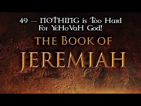 49 — Jeremiah 31:35-40; 32:1-44... NOTHING Is Too Hard For YeHoVaH God!