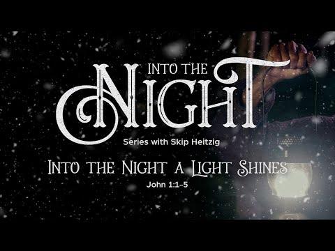 LIVE Saturday 11:00 AM: Into the Night a Light Shines - John 1:1-5 - Skip Heitzig