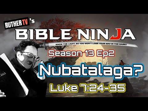 BIBLE NINJA S13: E2 | NUBATALAGA? - Luke 7:24-35 | BIBLE NINJA