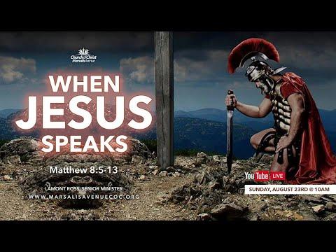 When Jesus Speaks - Matthew 8:5-13