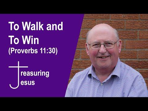 To Walk and To Win (Proverbs 11:30)