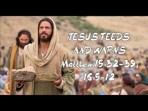 JESUS FEEDS AND WARNS | Matthew 15:32-39; 16:5-12
