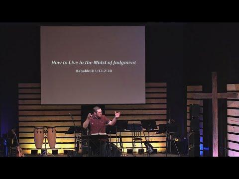 How to Live in the Midst of Judgment - Habakkuk 1:12-2:20 - Pastor Jeremy Pickens