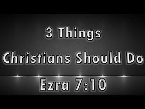 3 Things Christians Should Do!  (Ezra 7:10) 17.1