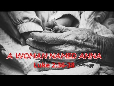 A Woman named Anna - Luke 2:36-38