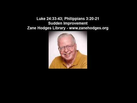 Luke 24:36-43; Philippians 3:20-21 - Sudden Improvement - Zane C. Hodges