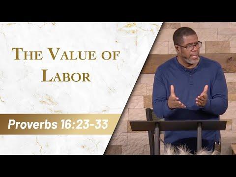 The Value of Labor // Proverbs 16:23-33 // Sunday Service