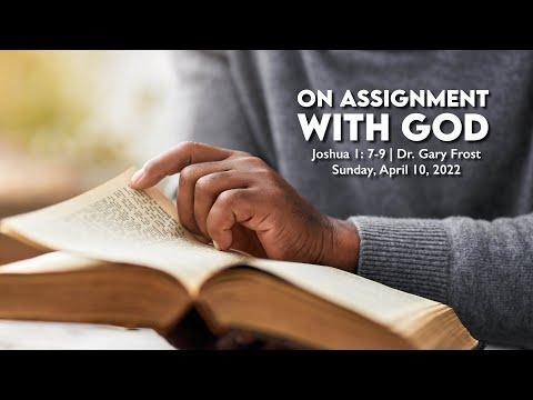 ON ASSIGNMENT WITH GOD SERMON ONLY | Joshua 1:7-9 | April 10, 2022 | Dr. Gary Frost