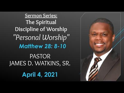 "Personal Worship" - Matthew 28: 8-10 - Pastor James D. Watkins, Sr.
