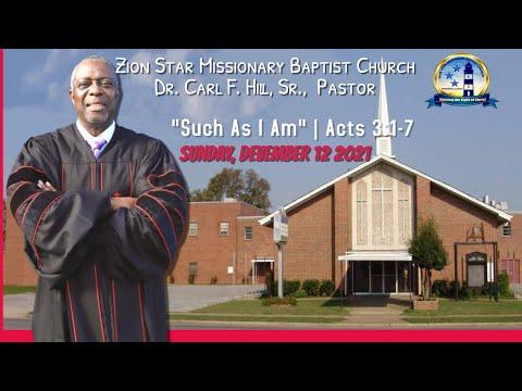 12 DEC 21 | "SUCH AS I AM" | ACTS 3:1-7 | DR. CARL F. HILL, SR. | PASTOR, ZION STAR MBC