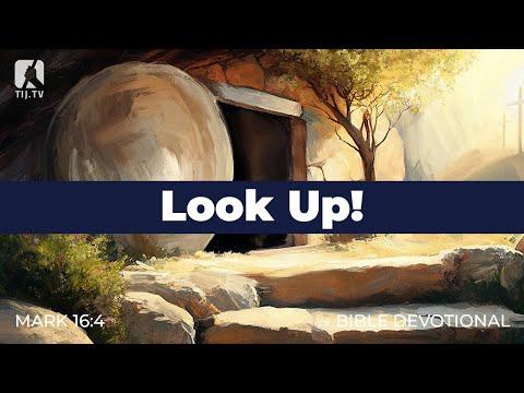 199. Look Up! – Mark 16:4