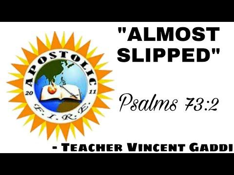 "ALMOST SLIPPED" || Psalms 73:2 || Bible Study by Teacher Vincent Gaddi