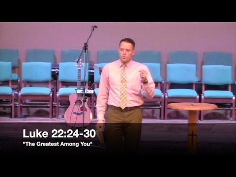 "The Greatest Among You" - Luke 22:24-30 (3.6.16) - Pastor Jordan Rogers
