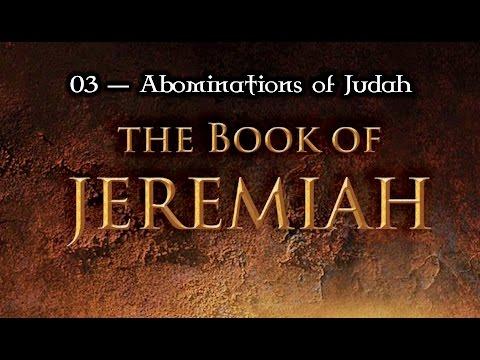 03 — Jeremiah 1:11-19 & 2:1-8... Abominations of Judah