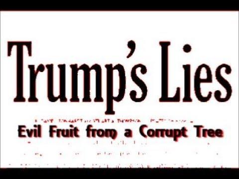 Trump's Wicked Lies: Evil Fruit of a Corrupt Tree - Matt 7:17