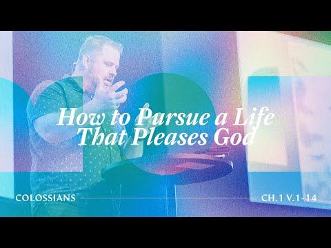 How to Pursue a Life That Pleases God (Colossians 1:1-14)