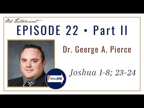 Come Follow Me : Joshua 1-8; 23-24 -- Part 2 : Dr. George A. Pierce