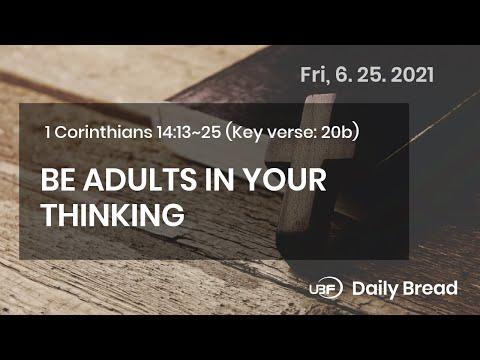 BE ADULTS IN YOUR THINKING / UBF Daily Bread, 1Corinthians 14:13~25, June 25,2021