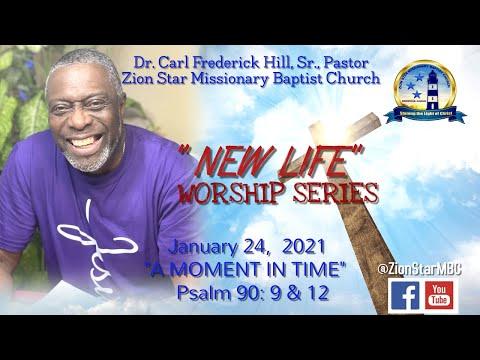 24 JAN 21 | "NEW LIFE" SERIES| "A MOMENT IN TIME": Psalm 90: 9&12 | DR. CARL F. HILL, SR.