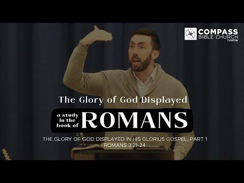 The Glory of God Displayed, Part 19: Displayed in His Glorious Gospel, Part 1 (Romans 3:21-24)