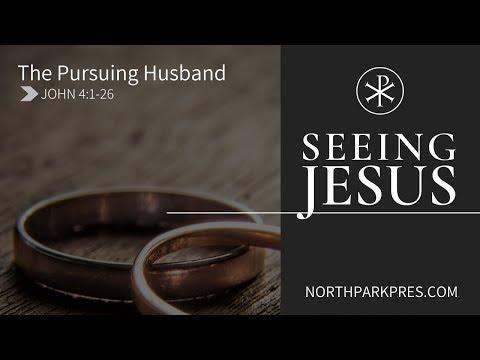 Jesus the Pursuing Husband (John 4:1-26)