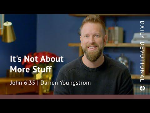 It’s Not about More Stuff | John 6:35 | Our Daily Bread Video Devotional