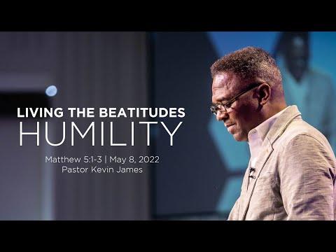 LIVING THE BEATITUDES: HUMILITY | Matthew 5:1-3 | Pastor Kevin James | May 8, 2022