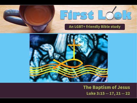 First Look Bible Study - Luke 3:15 - 17, 21 - 22
