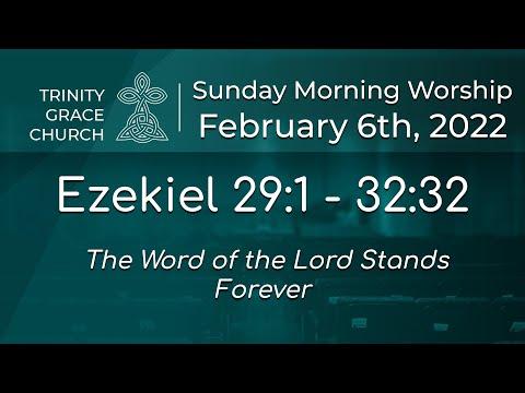 Sunday Morning Worship - Ezekiel 29:1 - 32:32 - The Word of the Lord Stands Forever
