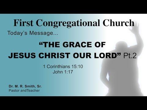 FCC Worship "THE GRACE OF OUR LORD JESUS CHRIST" Pt.2 John 1:16-17 / 1 Cor.15:9-10  May 1, 2022