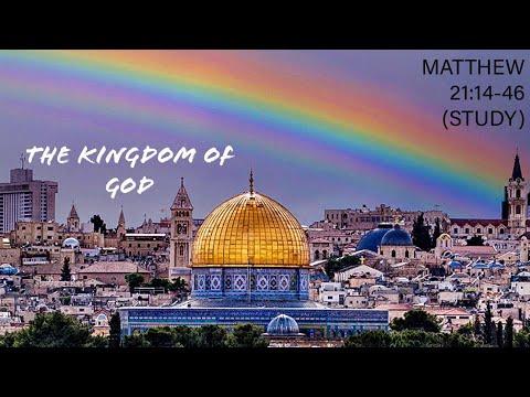 The Kingdom of God- Matthew 21:14-46 (study)