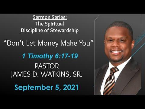 “Don’t Let Money Make You” - 1 Timothy 6:17-19 - Pastor James D. Watkins, Sr.