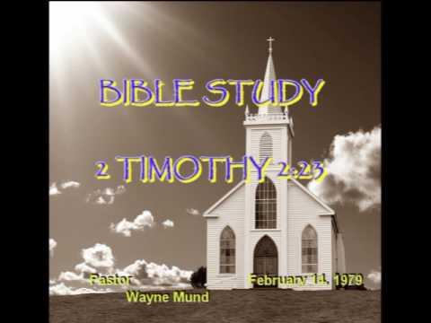 GOOD SOUND BIBLE STUDY Wayne Mund. Wednesday Night. 2 Timothy 2:23 February 14, 1979