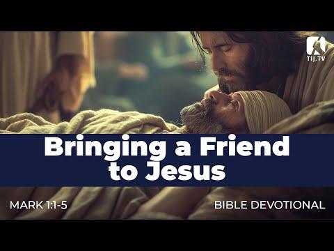 13. Bringing a Friend to Jesus - Mark 2:1-5